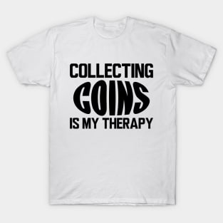 Collecting Coins is my therapy T-Shirt